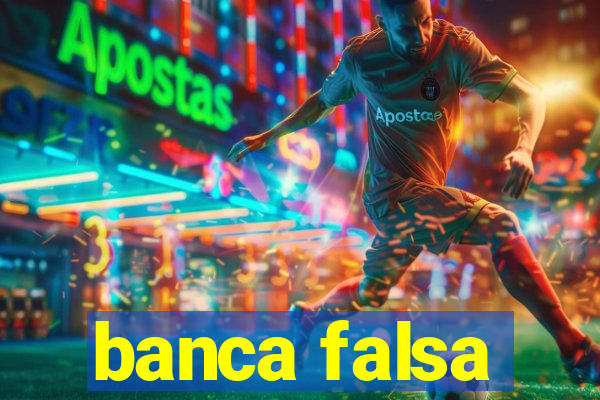 banca falsa